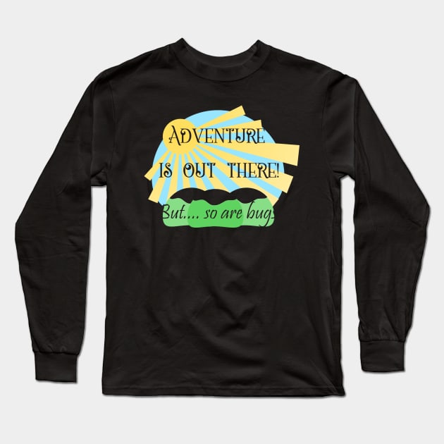 Adventure is Out There But So are Bugs Long Sleeve T-Shirt by DANPUBLIC